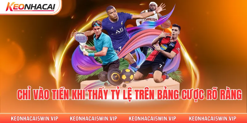 Chỉ vào tiền khi thấy tỷ lệ trên bảng cược rõ ràng
